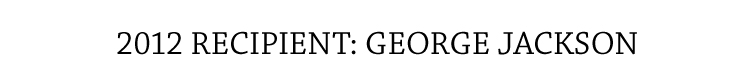 2012 Recipient: George Jackson